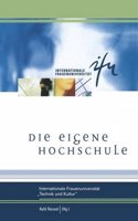 Die Eigene Hochschule: Internationale Frauenuniversitat -Technik Und Kultur-