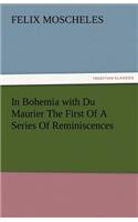In Bohemia with Du Maurier the First of a Series of Reminiscences
