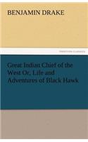 Great Indian Chief of the West Or, Life and Adventures of Black Hawk