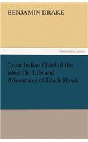 Great Indian Chief of the West Or, Life and Adventures of Black Hawk