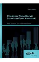 Strategien zur Vermarktung von Innovationen für den Massenmarkt: Best Practice- und Literaturrecherche