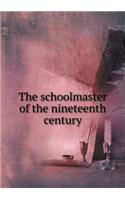 The Schoolmaster of the Nineteenth Century