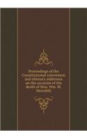 Proceedings of the Constitutional convention and obituary addresses on the occasion of the death of Hon. Wm. M. Meredith: (English)