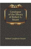 Catalogue of the Library of Robert L. Stuart