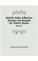 British India Adhesive Stamps Surcharged for Native States Part II