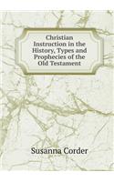 Christian Instruction in the History, Types and Prophecies of the Old Testament: (English)