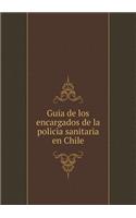 Guia de Los Encargados de la Policia Sanitaria En Chile