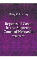 Reports of Cases in the Supreme Court of Nebraska Volume 93