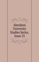 Aberdeen University Studies Series, Issue 23