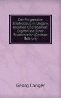 Der Progressive Strafvollzug in Ungarn, Kroatien Und Bosnien: Ergebnisse Einer Studienreise (German Edition)