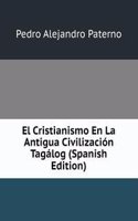 El Cristianismo En La Antigua Civilizacion Tagalog (Spanish Edition)