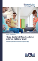 Ci&#261;&#380;a Centered Model na temat zdrowia kobiet w ci&#261;&#380;y