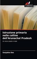 Istruzione primaria nelle colline dell'Arunachal Pradesh