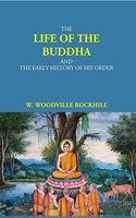 The Life Of The Buddha And The Early History Of His Order