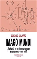 Imago mundi: Â¿Que pinta un ser humano como yo en un universo como este?