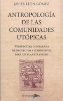 ANTROPOLOGIA DE LAS COMUNIDADES UTOPICAS: Perspectiva comparada de proyectos alternativos para un planeta finito