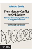 From Identity-Conflict to Civil Society Restoring Human Dignity and Pluralism in Deeply Divided Societies