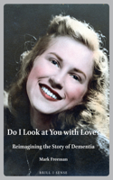 Do I Look at You with Love?: Reimagining the Story of Dementia(9 Personal/Public Scholarship)
