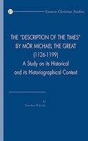 The "Description of the Times" by Mor Michael the Great (1126-1199): A Study on its Historical and its Historiographical Context(Volume 27 Eastern Christian Studies)