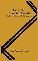 Life Of Benedict Arnold; His Patriotism And His Treason