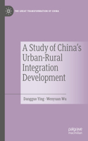 A Study of China's Urban-Rural Integration Development: (The Great Transformation of China)