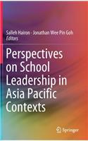 Perspectives on School Leadership in Asia Pacific Contexts