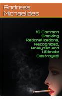 16 Common Smoking Rationalizations Recognized, Analyzed And Ultimate Destroyed.