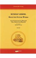 Rudolf Leberl Selected Guitar Works: Neun Stucke Fur Gitarre Op. 48 Acht Vortragsstucke Fur Gitarre Op. 46