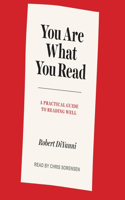 You Are What You Read Lib/E: A Practical Guide to Reading Well