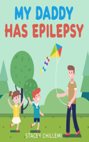 My Daddy Has Epilepsy: Little Learners, Big Hearts: Understanding Epilepsy Together