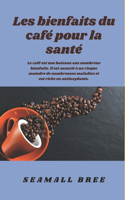 Les bienfaits du café pour la santé: Le café est une boisson aux nombreux bienfaits. Il est associé à un risque moindre de nombreuses maladies et est riche en antioxydants.