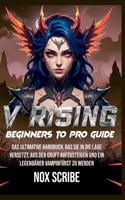 V Rising Beginners to Pro Guide: Das ultimative Handbuch, das Sie in die Lage versetzt, aus der Gruft aufzusteigen und ein legendärer Vampirfürst zu werden