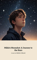 Miklo's Moonshoot: A Boy's Journey to the Stars