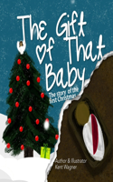 Gift of That Baby: The Story of the First Christmas