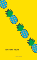 But, It's Not Yellow