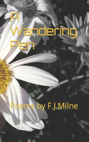 A Wandering Pen: Poems by F.J.Milne(A Wandering Pen Poems by F.J.Milne. Being Human Poems by F.J.Milne . Just a Name a Novel the Story)