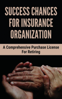 Success Chances For Insurance Organization: A Comprehensive Purchase License For Retiring: Insurance Agent Skills And Knowledge