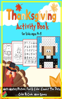 Thanksgiving Activity Book for kids age 4-8: A Collection of Fun Activities for kids, Color By Code and Numbers, Find and Color, Math Mystery Pictures, Connect The Dots, Maze Games For Toddlers