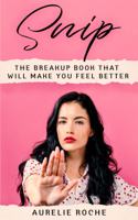 Snip: The Breakup Book That Will Make You Feel Better