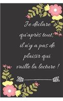 Je déclare qu'après tout, il n'y a pas de plaisir qui vaille la lecture !