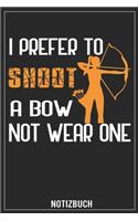 I prefer to Shoot a Bow not wear one: Bogenschießen, Notizbuch - Taschenbuch
