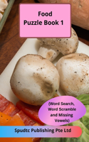 Food Puzzle Book 1 (Word Search, Word Scramble and Missing Vowels)