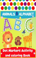 Dot Markers Activity and coloring Book ABC Animals: Do A Dot Art! Easy Guided BIG DOTS - Play and Learn alphabet - Gift for toddlers and kids ages 2-5, 3-5, Girls, Boys, Preschool Kindergarten Teacher