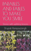 Parables and Fables to Make You Smile: Stories with uplifting lessons