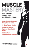 Muscle Mastery: Your Ultimate Fitness and Nutrition Log Book