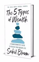 The 5 Types of Wealth : A Transformative Guide to Design Your Dream Life PAPERBACK