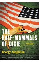 The The Half-Mammals of Dixie Half-Mammals of Dixie: Stories