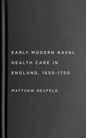 Early Modern Naval Health Care in England, 1650-1750