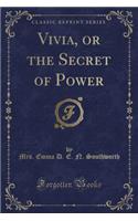 Vivia, or the Secret of Power (Classic Reprint)