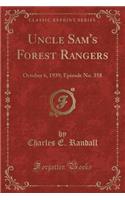 Uncle Sam's Forest Rangers: October 6, 1939; Episode No. 358 (Classic Reprint)